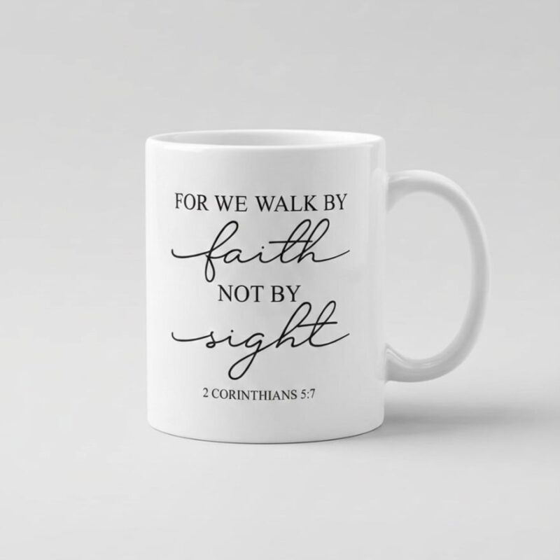 faith mug – 2 corinthians 5:7 scripture design (design 10a)